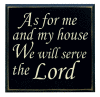 "As for Me and my House we will Serve the Lord"